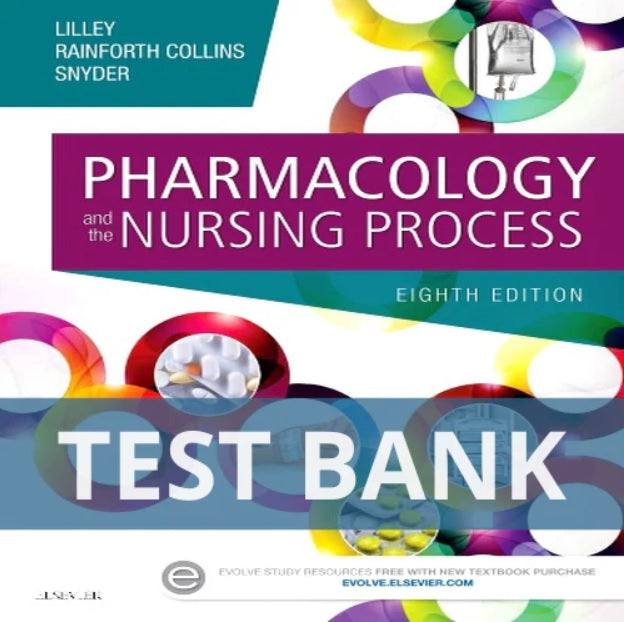 Pharmacology and the Nursing Process 8th Edition Lilley Collins Snyder TEST BANK