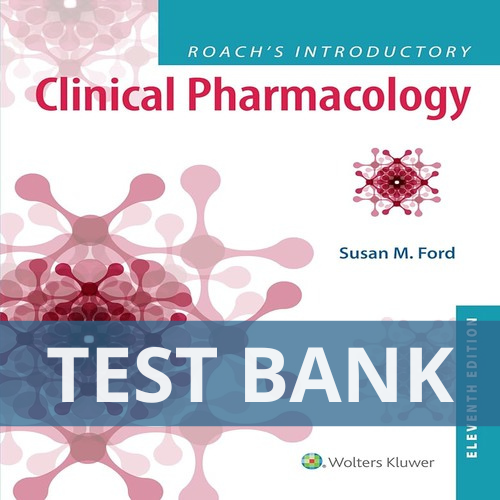 Roach's Introductory Clinical Pharmacology 11th Edition Ford Roach TEST BANK