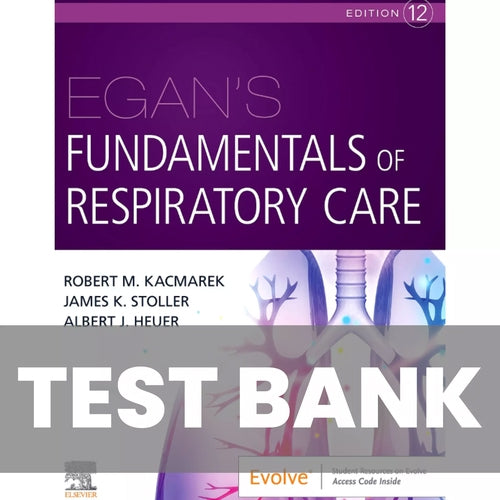 Egan’s Fundamentals of Respiratory Care 12th Edition Kacmarek TEST BANK
