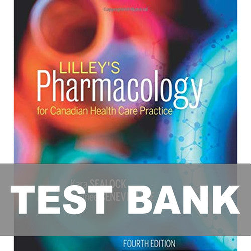 Lilley's Pharmacology for Canadian Health Care Practice 4th Edition Sealock TEST BANK